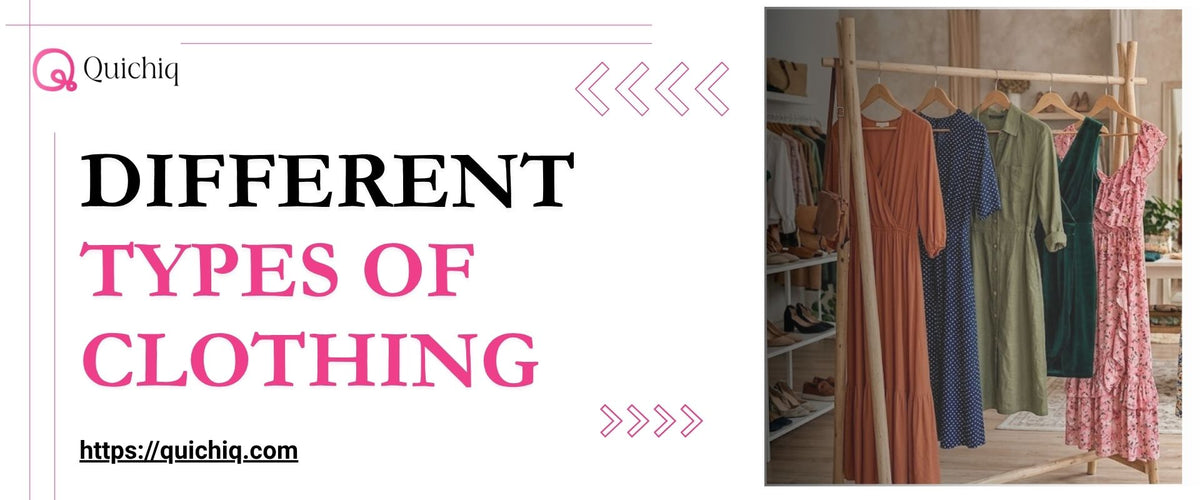 Clothes Types Basic Different Types of Clothing and Their Categories – QUICHIQ CREATIONS